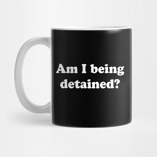 Am I Being Detained? by N8I